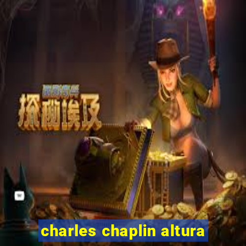 charles chaplin altura